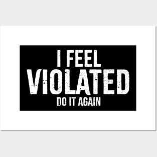 Offensive Adult Humor - i feel violated | Do It Again Posters and Art